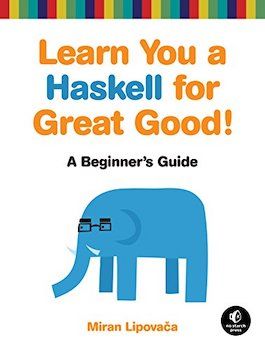 Learn You a Haskell for Great Good!: A Beginner&rsquo;s Guide